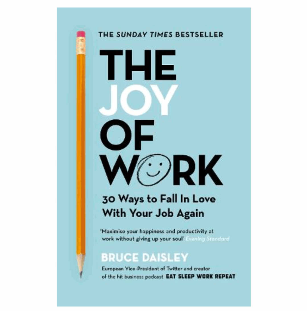 The Joy of Work: The No.1 Sunday Times Business Bestseller – 30 Ways to Fix Your Work Culture and Fall in Love with Your Job Again (Paperback) by Bruce Daisley