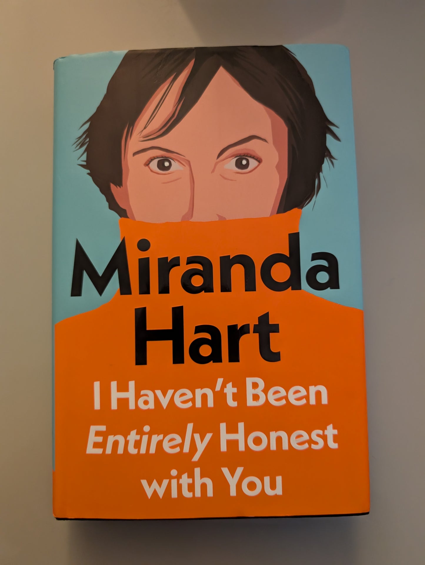 I Haven’t Been Entirely Honest with You (Hardback) by Miranda Hart