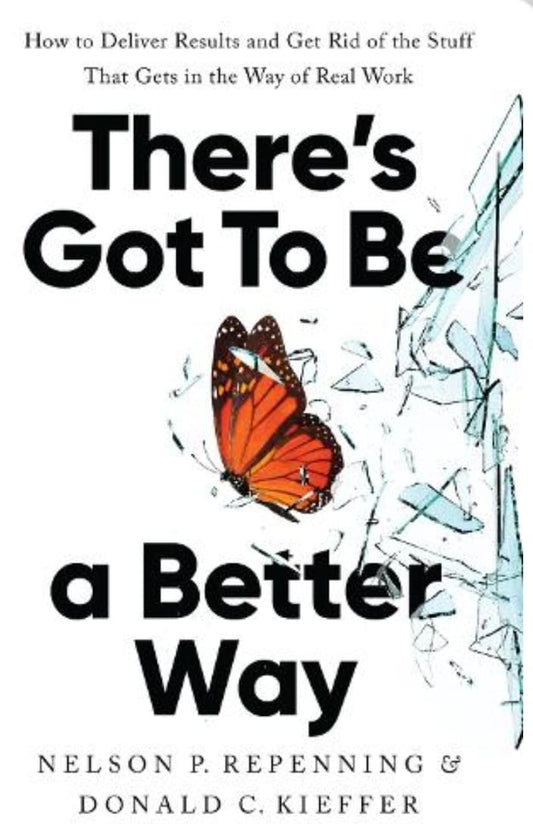 There’s Got to Be a Better Way (Paperback) by Nelson P. Repenning & Donald C. Kieffer