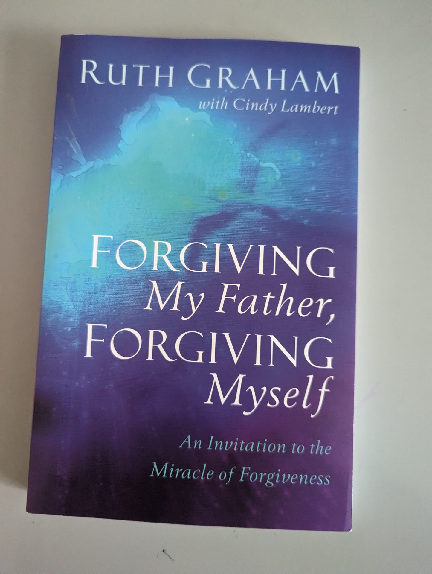 Forgiving My Father, Forgiving Myself: An Invitation to the Miracle of Forgiveness (Paperback)by 
Ruth Graham & Cindy Lambert