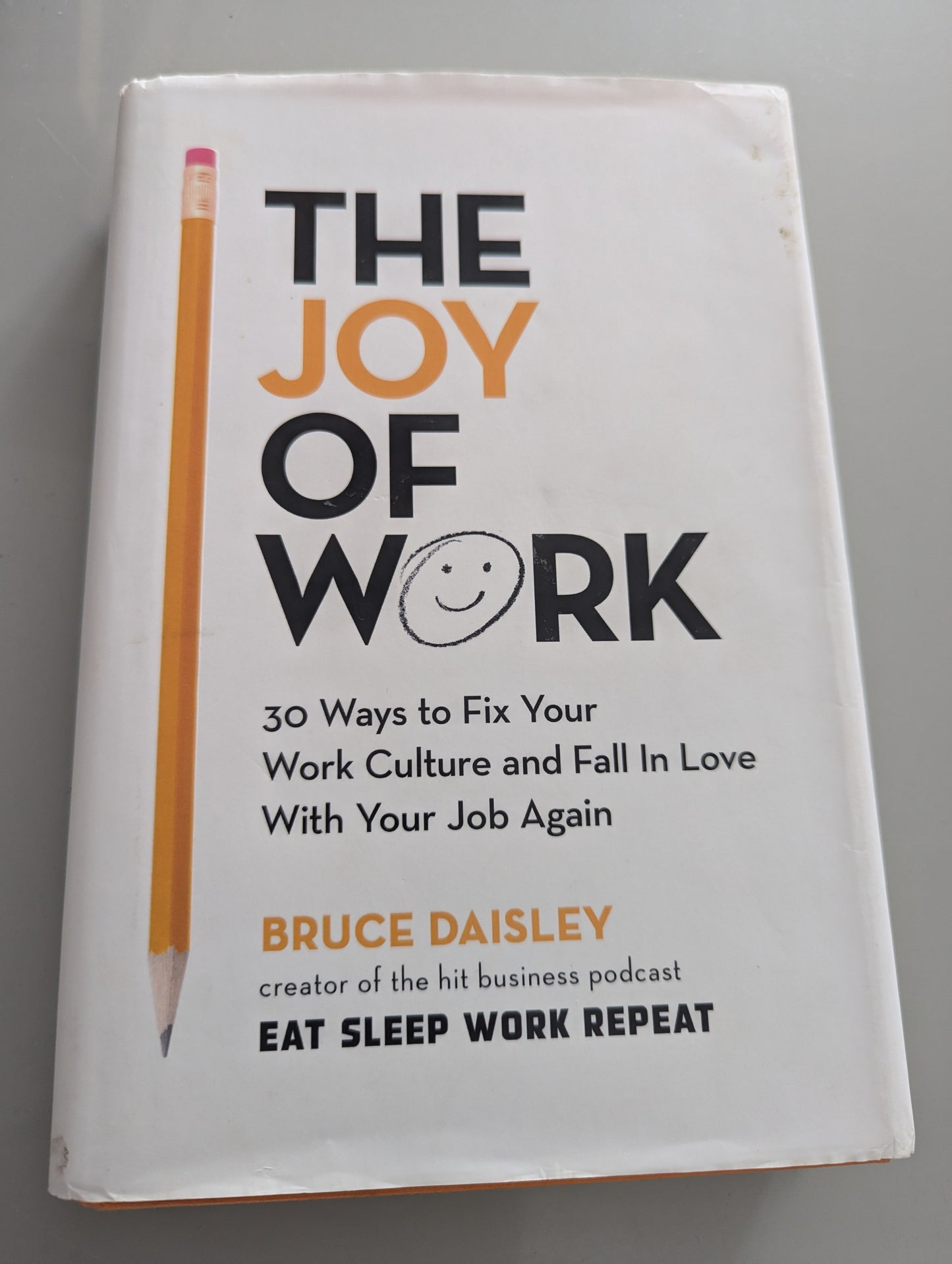 The Joy of Work: The No.1 Sunday Times Business Bestseller – 30 Ways to Fix Your Work Culture and Fall in Love with Your Job Again (Paperback) by Bruce Daisley