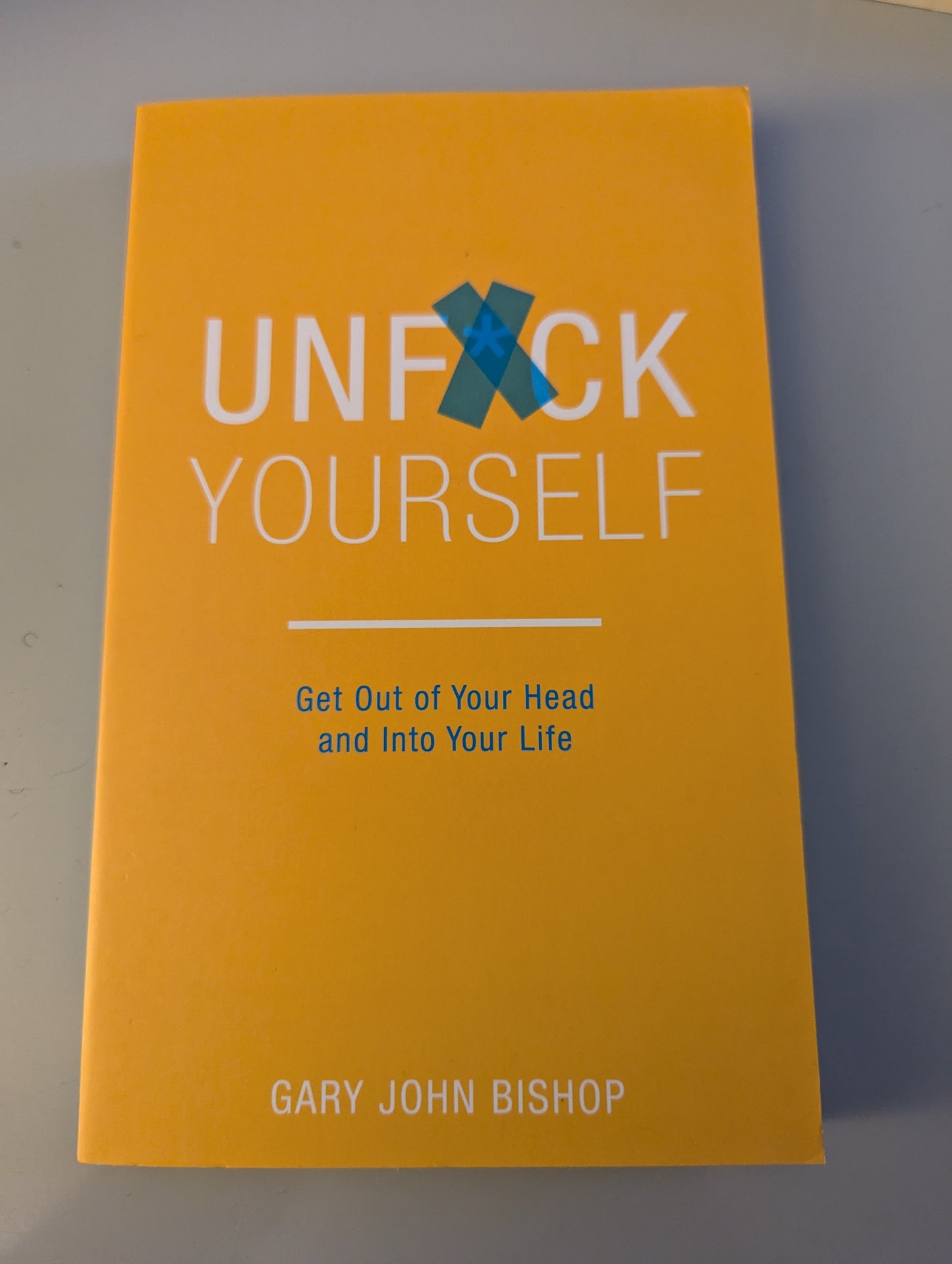 Unf*ck Yourself: Get out of your head and into your life - Unf*ck Yourself (Paperback) by Gary John Bishop