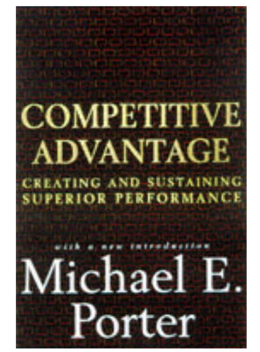 Competitive Advantage: Creating and Sustaining Superior Performance (Hardback) by Michael E Porter