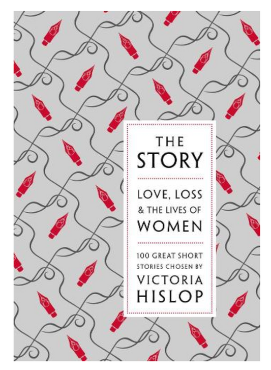 The Story: Love, Loss & The Lives of Women: 100 Great Short Stories (Hardback) chosen by Victoria Hislop