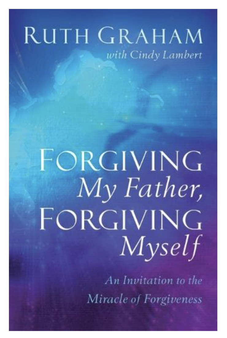 Forgiving My Father, Forgiving Myself: An Invitation to the Miracle of Forgiveness (Paperback)by 
Ruth Graham & Cindy Lambert