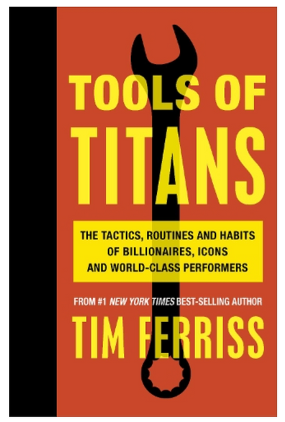 Tools of Titans: The Tactics, Routines, and Habits of Billionaires, Icons, and World-Class Performers (Paperback)by Timothy Ferriss