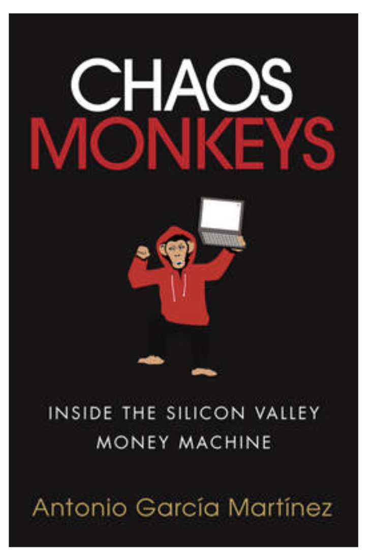 Chaos Monkeys: Inside the Silicon Valley Money Machine (Paperback)by Antonio Garcia Martinez