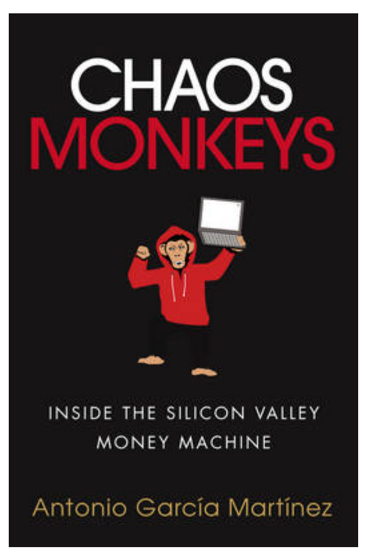 Chaos Monkeys: Inside the Silicon Valley Money Machine (Paperback)by Antonio Garcia Martinez