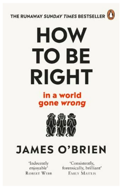 How To Be Right: … in a world gone wrong (Paperback)by James O'Brien