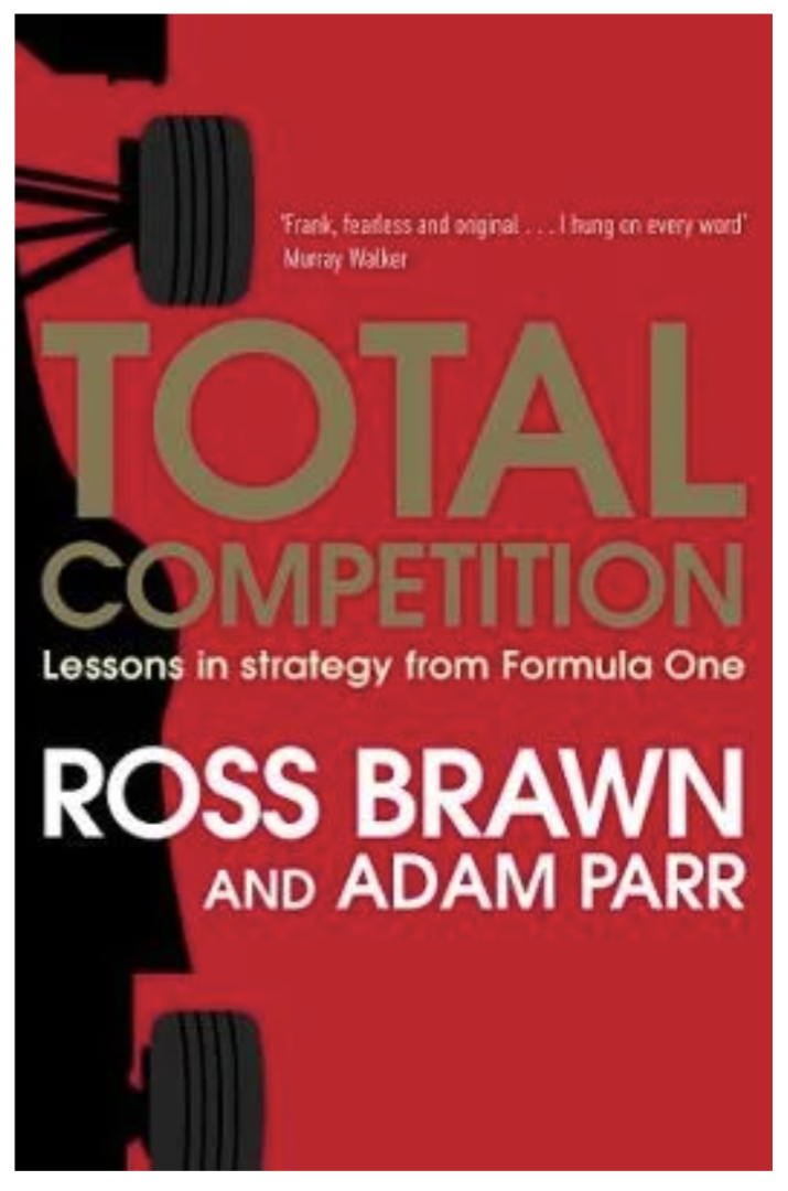 Total Competition: Lessons in Strategy from Formula One (Paperback) by Ross Brawn and Adam Parr