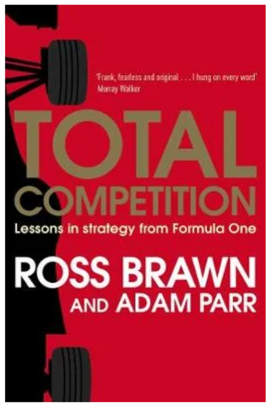 Total Competition: Lessons in Strategy from Formula One (Paperback) by Ross Brawn and Adam Parr