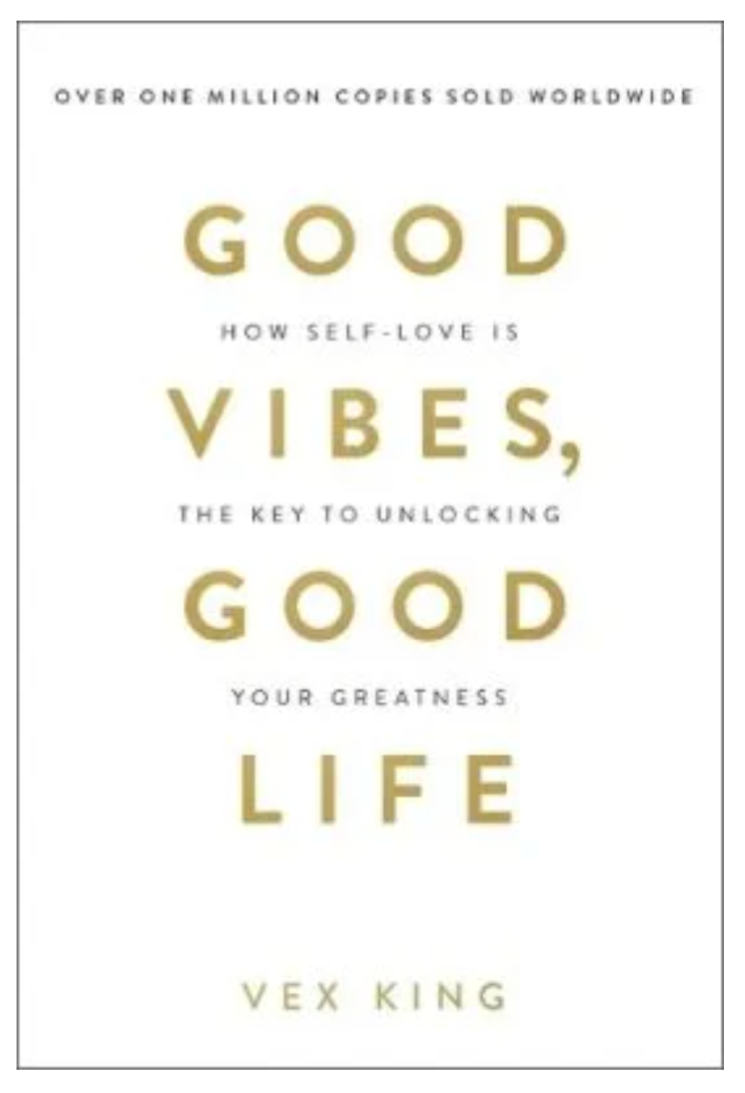 Good Vibes, Good Life: How Self-Love Is the Key to Unlocking Your Greatness (Paperback) by Vex King