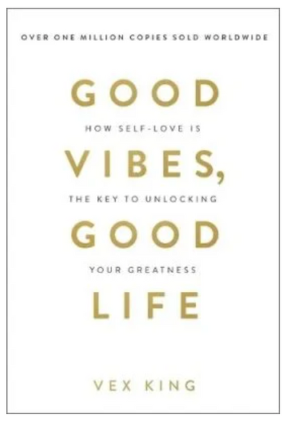 Good Vibes, Good Life: How Self-Love Is the Key to Unlocking Your Greatness (Paperback) by Vex King