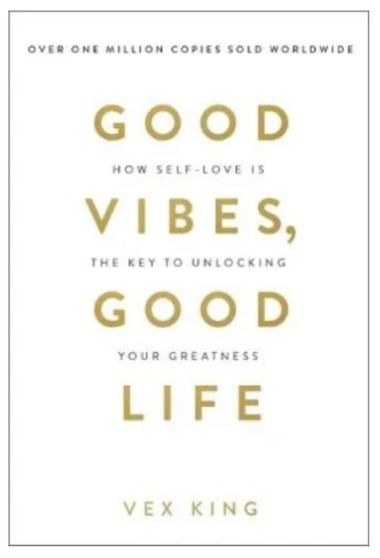 Good Vibes, Good Life: How Self-Love Is the Key to Unlocking Your Greatness (Paperback) by Vex King