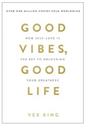 Good Vibes, Good Life: How Self-Love Is the Key to Unlocking Your Greatness (Paperback) by Vex King