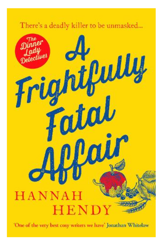 A Frightfully Fatal Affair: A funny and unputdownable village cosy mystery - The Dinner Lady Detectives (Paperback) by Hannah Hendy