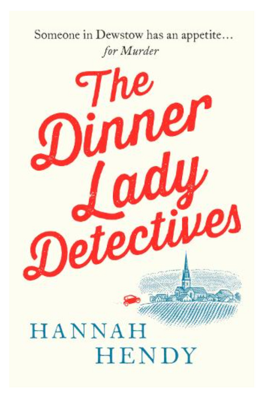 The Dinner Lady Detectives: A charming British village cosy mystery - The Dinner Lady Detectives (Paperback) by Hannah Hendy