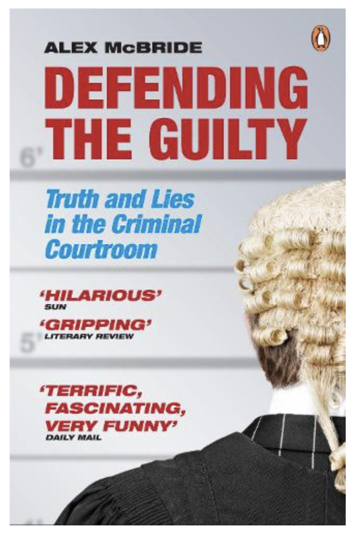 Defending the Guilty: Truth and Lies in the Criminal Courtroom (Paperback) by Alex McBride