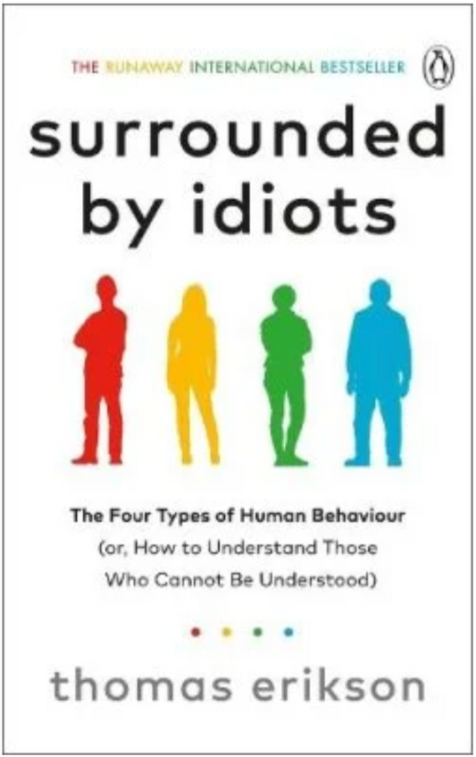 Surrounded by Idiots: The Four Types of Human Behaviour (or, How to Understand Those Who Cannot Be Understood) (Paperback) by Thomas Erikson