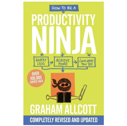 How to be a Productivity Ninja: UPDATED EDITION Worry Less, Achieve More and Love What You Do - Productivity Ninja (Paperback) by Graham Allcott