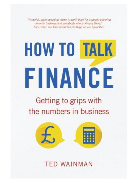 How To Talk Finance: Getting to grips with the numbers in business (Paperback) by Ted Wainman