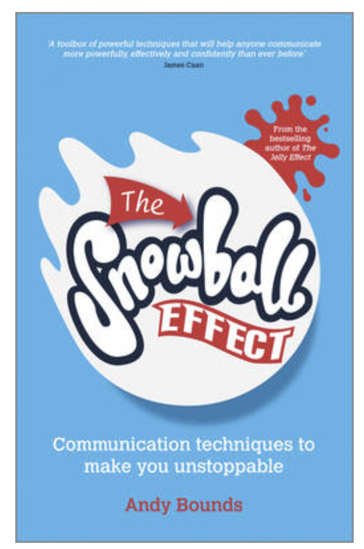 The Snowball Effect: Communication Techniques to Make You Unstoppable (Paperback) by Andy Bounds