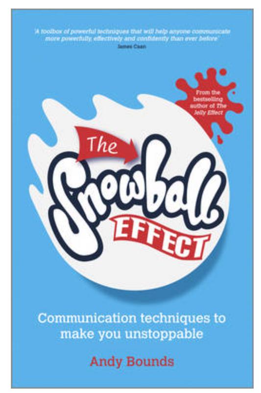 The Snowball Effect: Communication Techniques to Make You Unstoppable (Paperback) by Andy Bounds