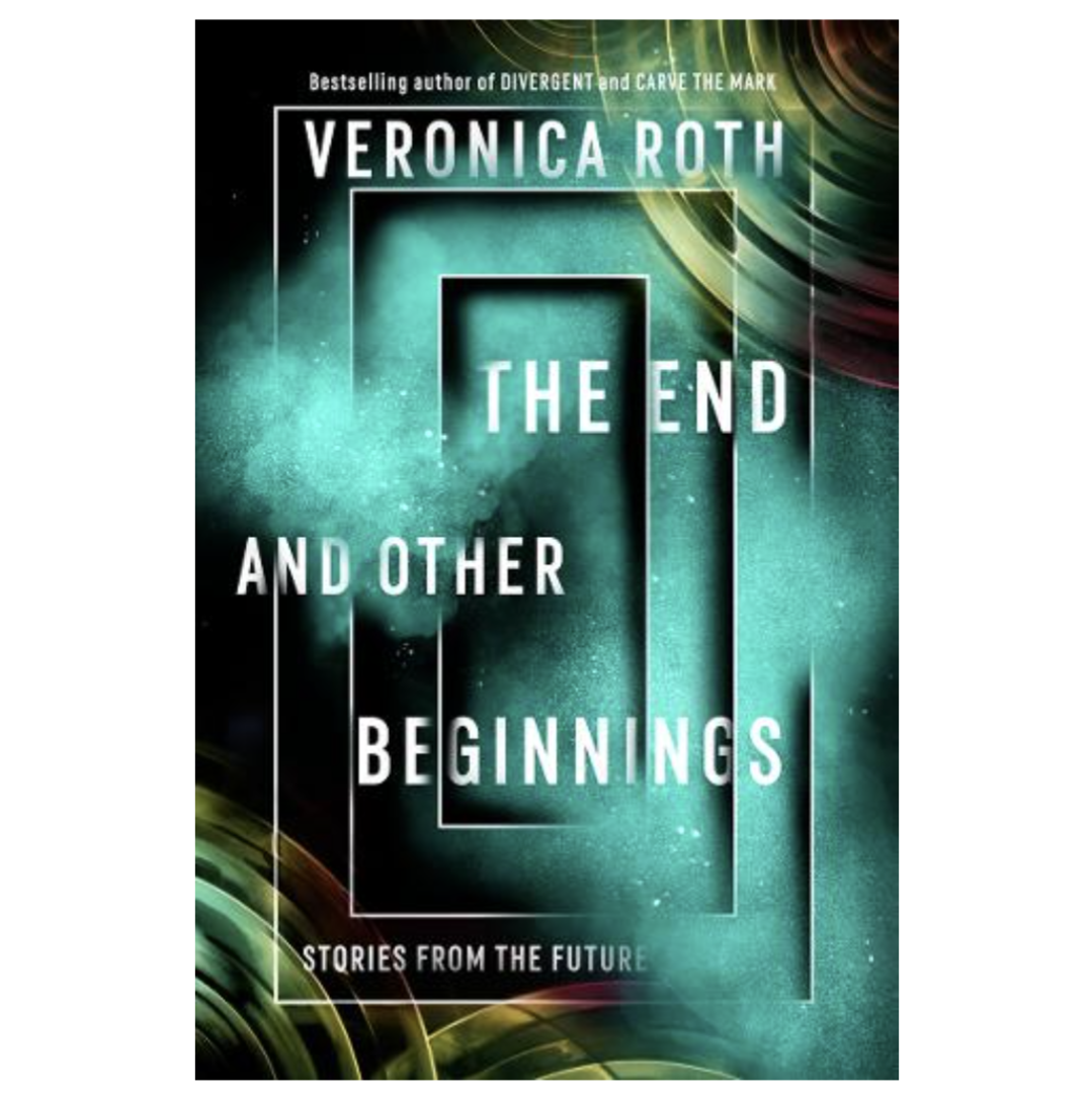 The End and Other Beginnings: Stories from the Future (Paperback) by Veronica Roth