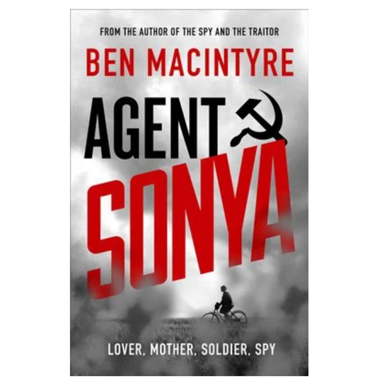 Agent Sonya: Lover, Mother, Soldier, Spy (Hardback) by Ben Macintyre