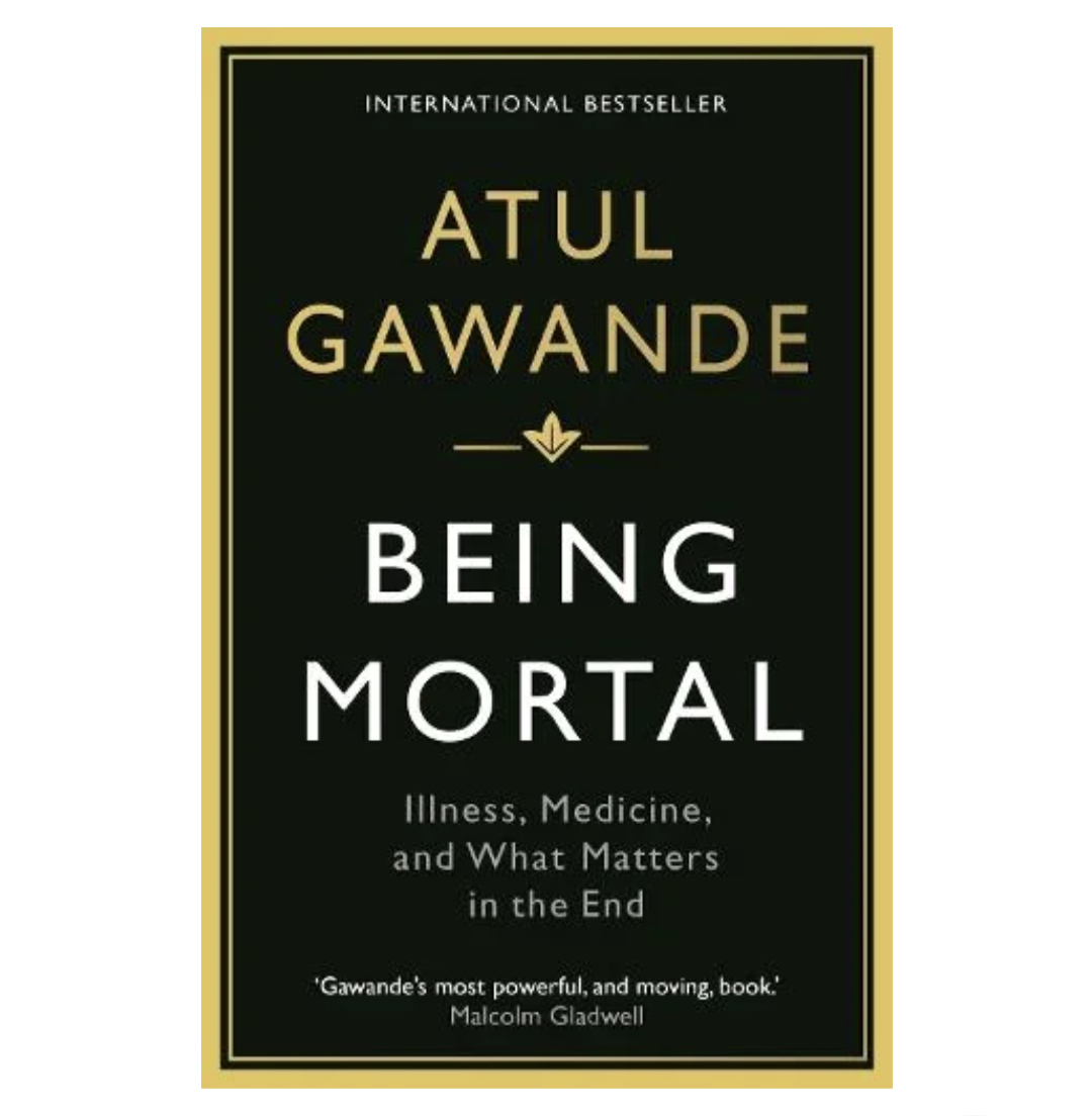 Being Mortal: Illness, Medicine and What Matters in the End (Paperback) by Atul Gawande