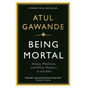 Being Mortal: Illness, Medicine and What Matters in the End (Paperback) by Atul Gawande