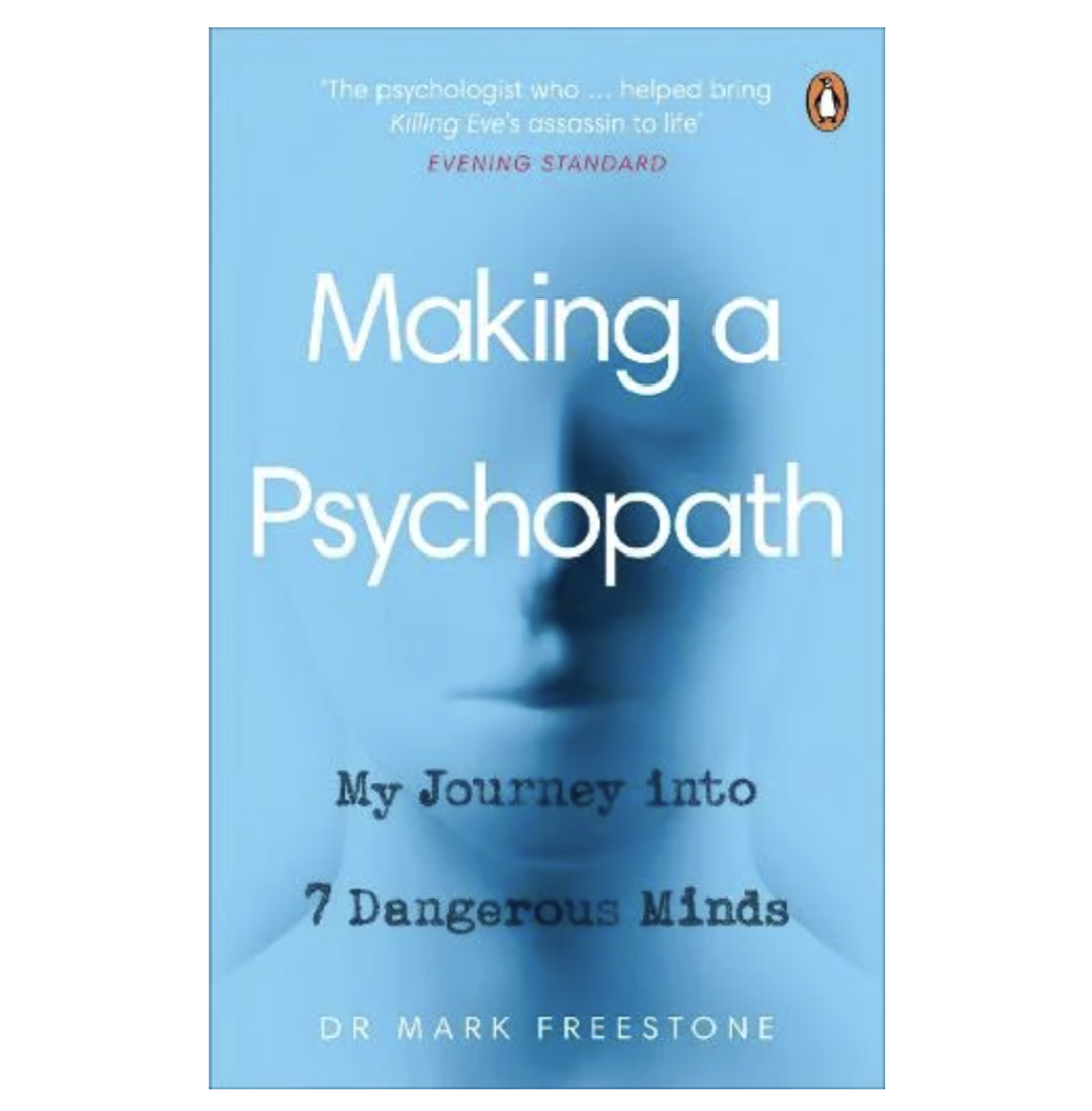 Making a Psychopath: My Journey into 7 Dangerous Minds (Paperback) by Dr Mark Freestone