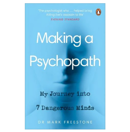 Making a Psychopath: My Journey into 7 Dangerous Minds (Paperback) by Dr Mark Freestone