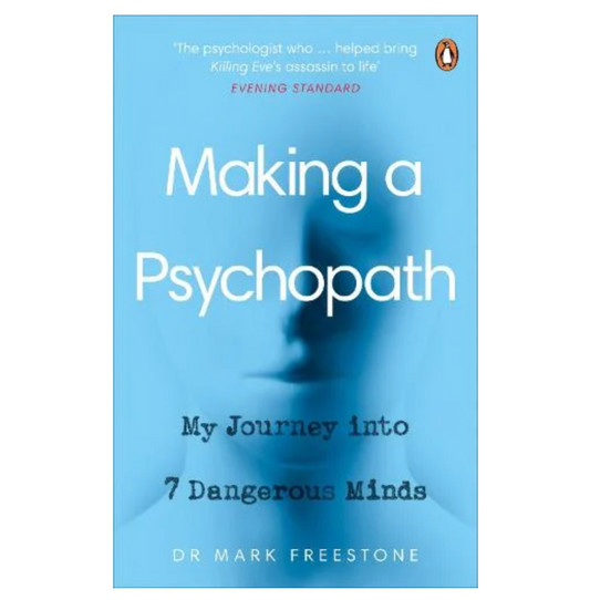 Making a Psychopath: My Journey into 7 Dangerous Minds (Paperback) by Dr Mark Freestone