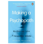 Making a Psychopath: My Journey into 7 Dangerous Minds (Paperback) by Dr Mark Freestone