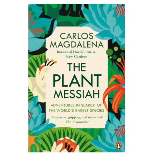 The Plant Messiah: Adventures in Search of the World’s Rarest Species (Paperback) by Carlos Magdalena