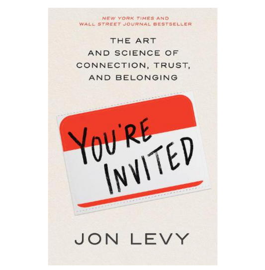 You're Invited: The Art and Science of Connection, Trust, and Belonging (Hardback) by Jon Levy