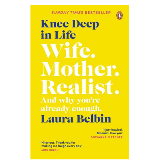 Knee Deep in Life: Wife, Mother, Realist… and why we’re already enough (Paperback) by Laura Belbin