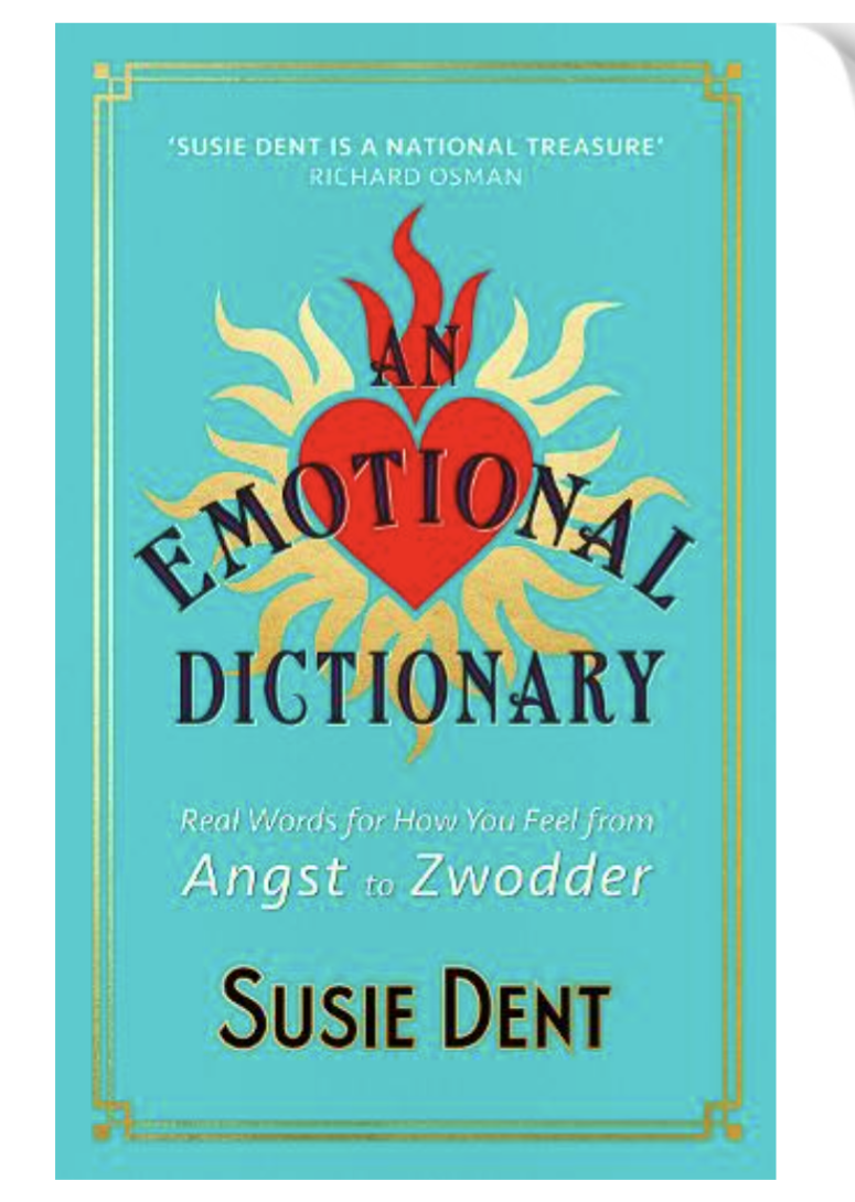 An Emotional Dictionary: Real Words for How You Feel, from Angst to Zwodder (Hardback) by Susie Dent