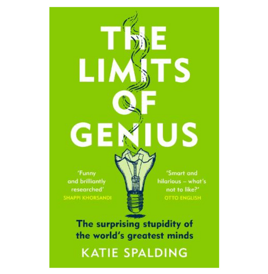 The Limits of Genius: The Surprising Stupidity of the World's Greatest Minds (Paperback) by Katie Spalding