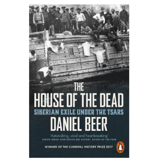 The House of the Dead: Siberian Exile Under the Tsars (Paperback) by Daniel Beer