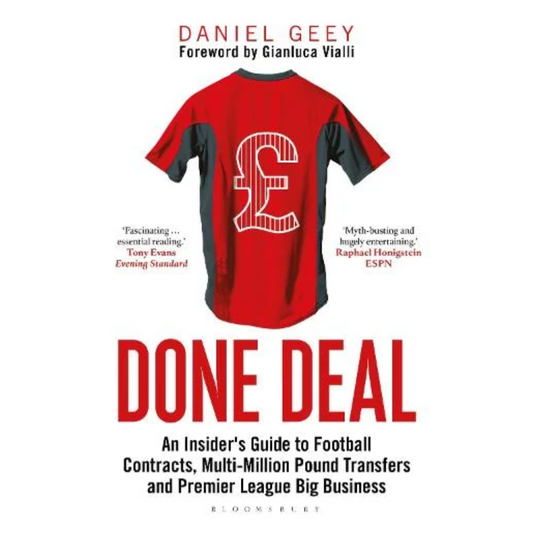 Done Deal: An Insider's Guide to Football Contracts, Multi-Million Pound Transfers and Premier League Big Business (Paperback) by Daniel Geey