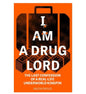 I Am a Drug Lord: The Last Confession of a Real-Life Underworld Kingpin (Paperback) by Anonymous