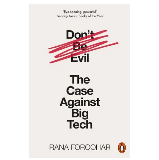 Don't Be Evil: The Case Against Big Tech (Paperback) by Rana Foroohar