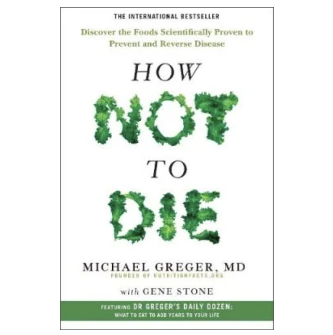 How Not to Die: Discover the Foods Scientifically Proven to Prevent and Reverse Disease (Paperback) by Michael Greger