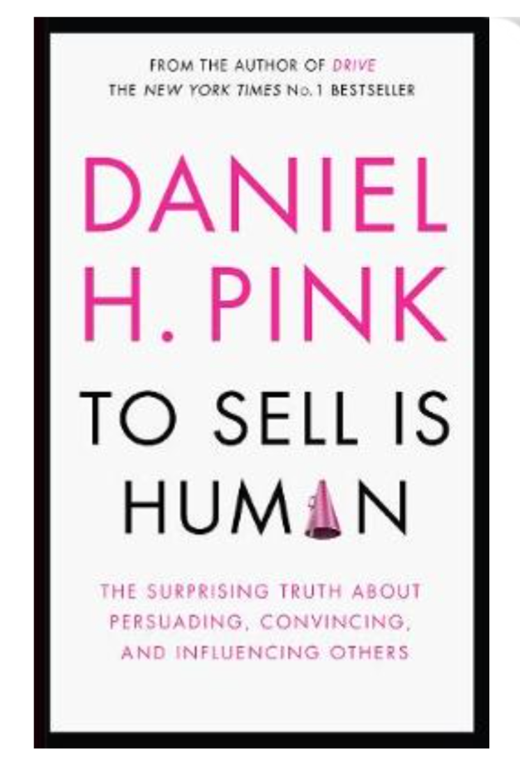 To Sell is Human: The Surprising Truth About Persuading, Convincing, and Influencing Others (Hardback) by Daniel H. Pink