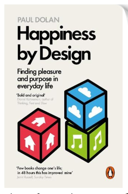 Happiness by Design: Finding Pleasure and Purpose in Everyday Life (Paperback) by Paul Dolan