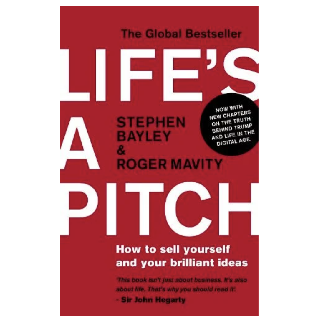 Life's a Pitch: How to Sell Yourself and Your Brilliant Ideas (Paperback) by Stephen Bayley