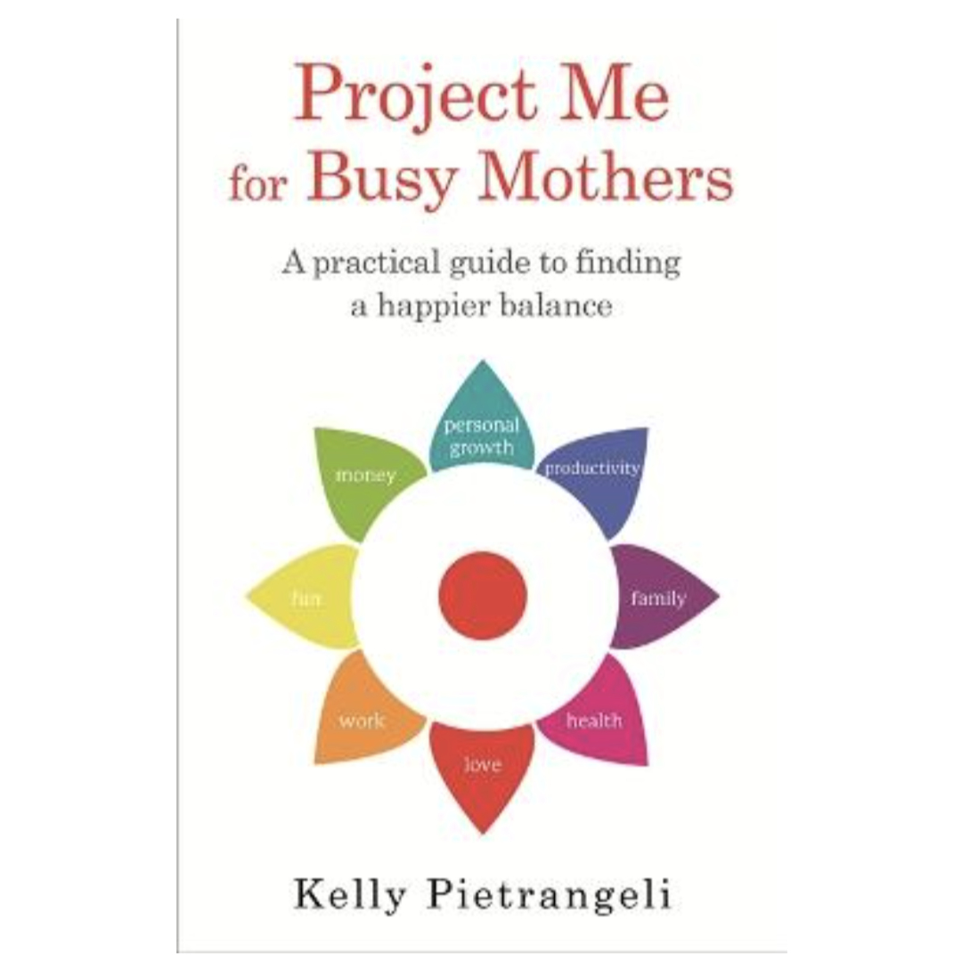 Project Me for Busy Mothers: A Practical Guide to Finding a Happier Balance (Paperback) by Kelly Pietrangeli