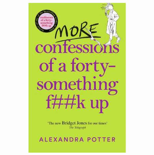 More Confessions of a Forty-Something F**k Up - Confessions (Paperback) by Alexandra Potter